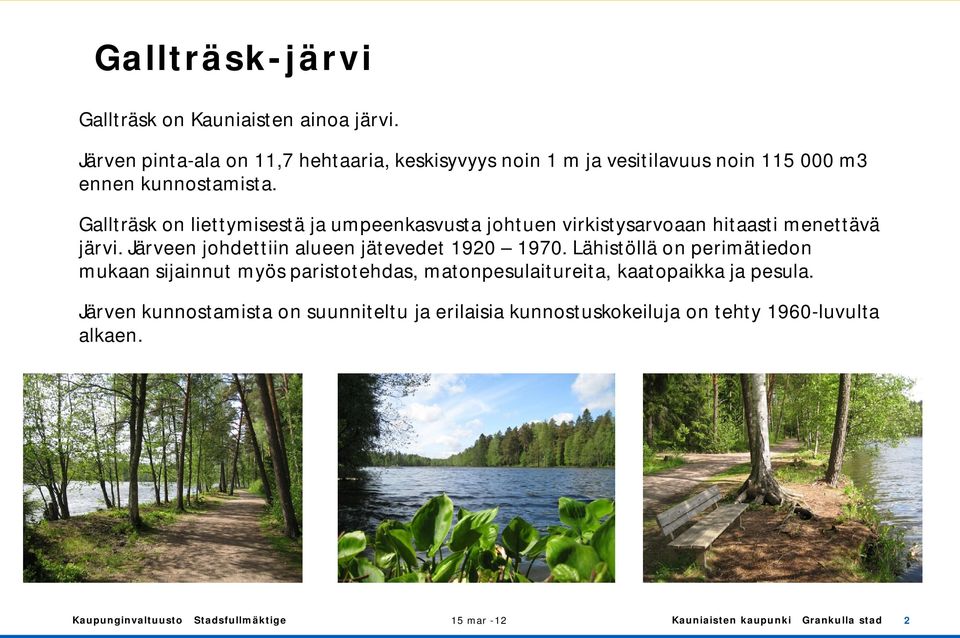 Gallträsk on liettymisestä ja umpeenkasvusta johtuen virkistysarvoaan hitaasti menettävä järvi.