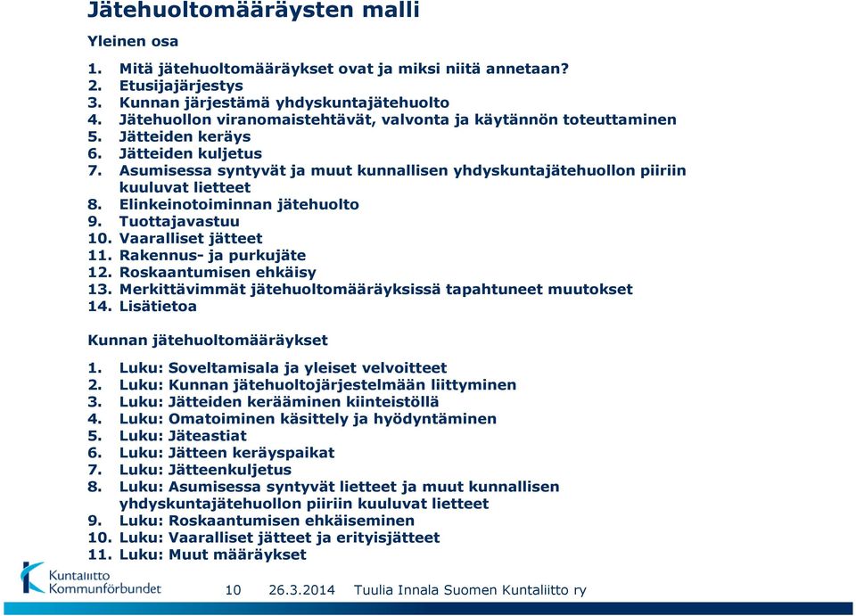 Asumisessa syntyvät ja muut kunnallisen yhdyskuntajätehuollon piiriin kuuluvat lietteet 8. Elinkeinotoiminnan jätehuolto 9. Tuottajavastuu 10. Vaaralliset jätteet 11. Rakennus- ja purkujäte 12.