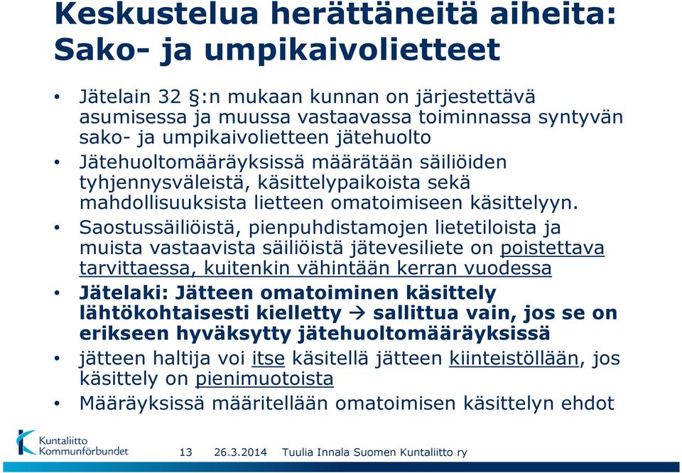 Saostussäiliöistä, pienpuhdistamojen lietetiloista ja muista vastaavista säiliöistä jätevesiliete on poistettava tarvittaessa, kuitenkin vähintään kerran vuodessa Jätelaki: Jätteen omatoiminen