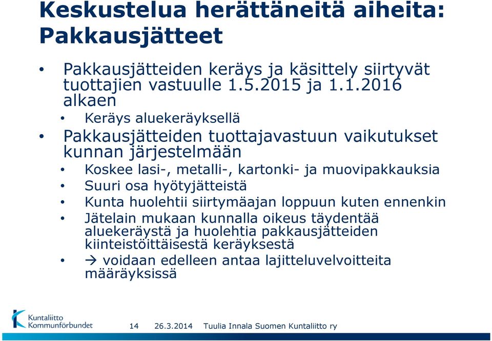 ja 1.1.2016 alkaen Keräys aluekeräyksellä Pakkausjätteiden tuottajavastuun vaikutukset kunnan järjestelmään Koskee lasi-, metalli-,