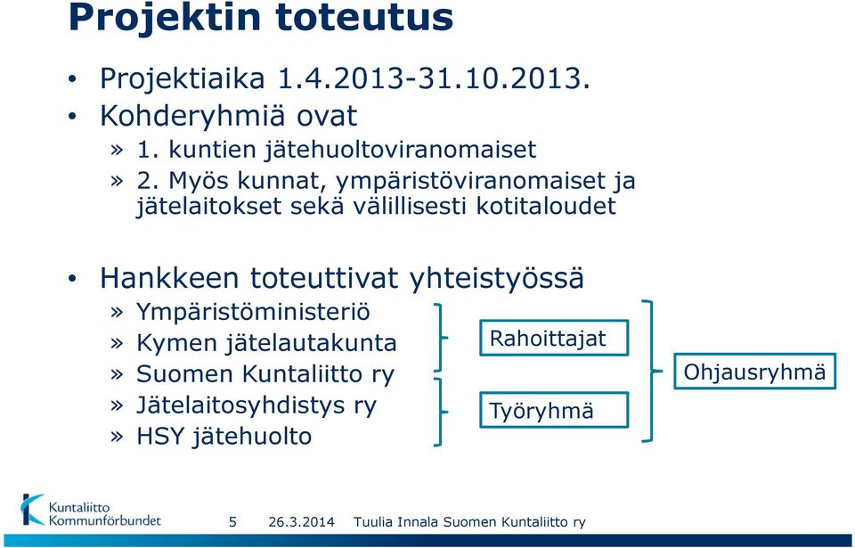 Myös kunnat, ympäristöviranomaiset ja jätelaitokset sekä välillisesti kotitaloudet Hankkeen