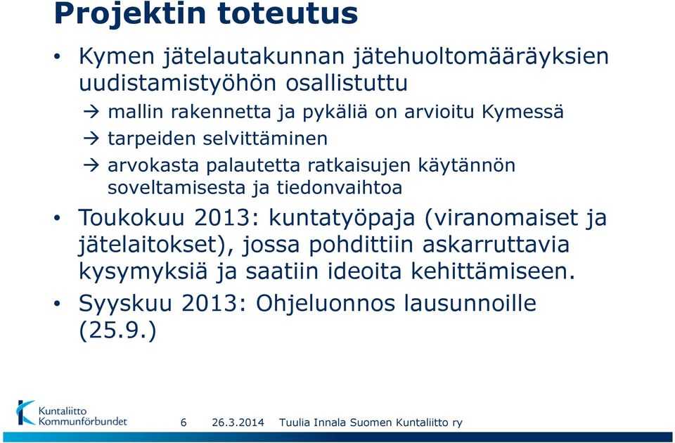 käytännön soveltamisesta ja tiedonvaihtoa Toukokuu 2013: kuntatyöpaja (viranomaiset ja jätelaitokset),