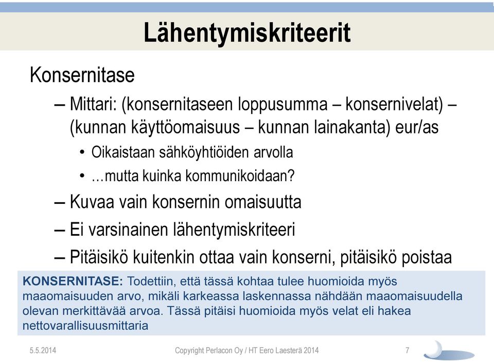 Kuvaa vain konsernin omaisuutta Ei varsinainen lähentymiskriteeri Pitäisikö kuitenkin ottaa vain konserni, pitäisikö poistaa velat?