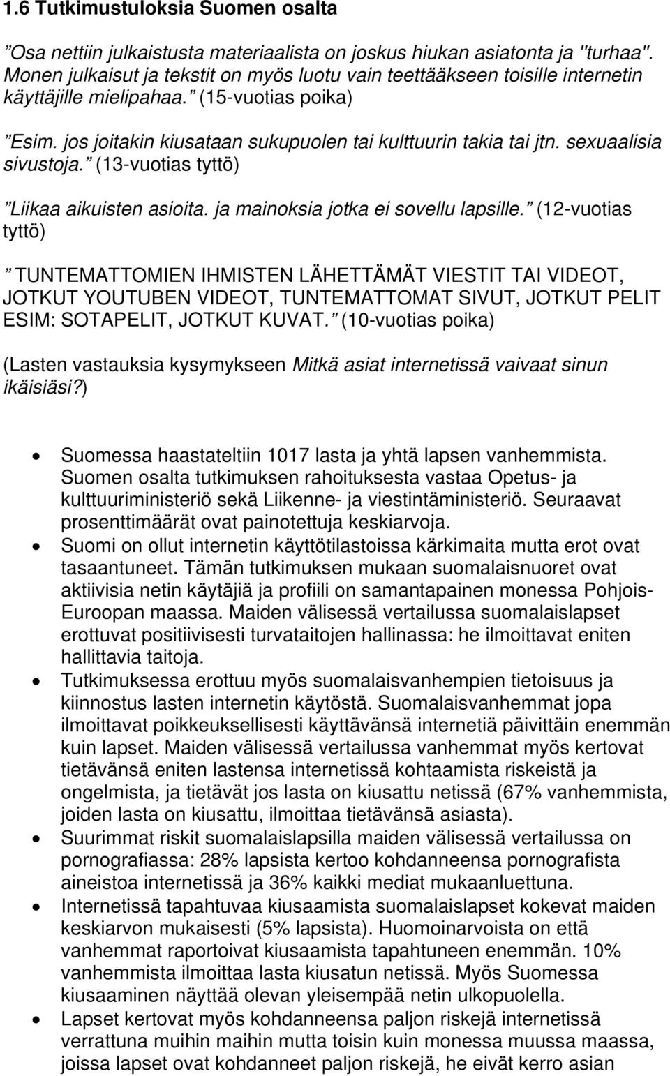 sexuaalisia sivustoja. (13-vuotias tyttö) Liikaa aikuisten asioita. ja mainoksia jotka ei sovellu lapsille.