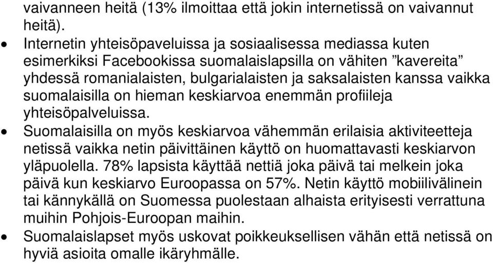suomalaisilla on hieman keskiarvoa enemmän profiileja yhteisöpalveluissa.