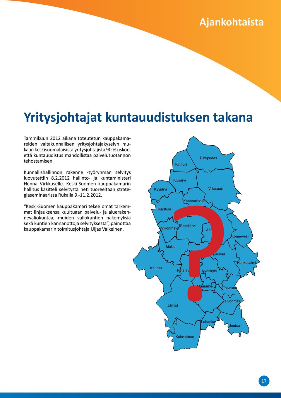 Keski-Suomen kauppakamarin hallitus käsitteli selvitystä heti tuoreeltaan strategiaseminaarissa Rukalla 9.-11.2.2012.