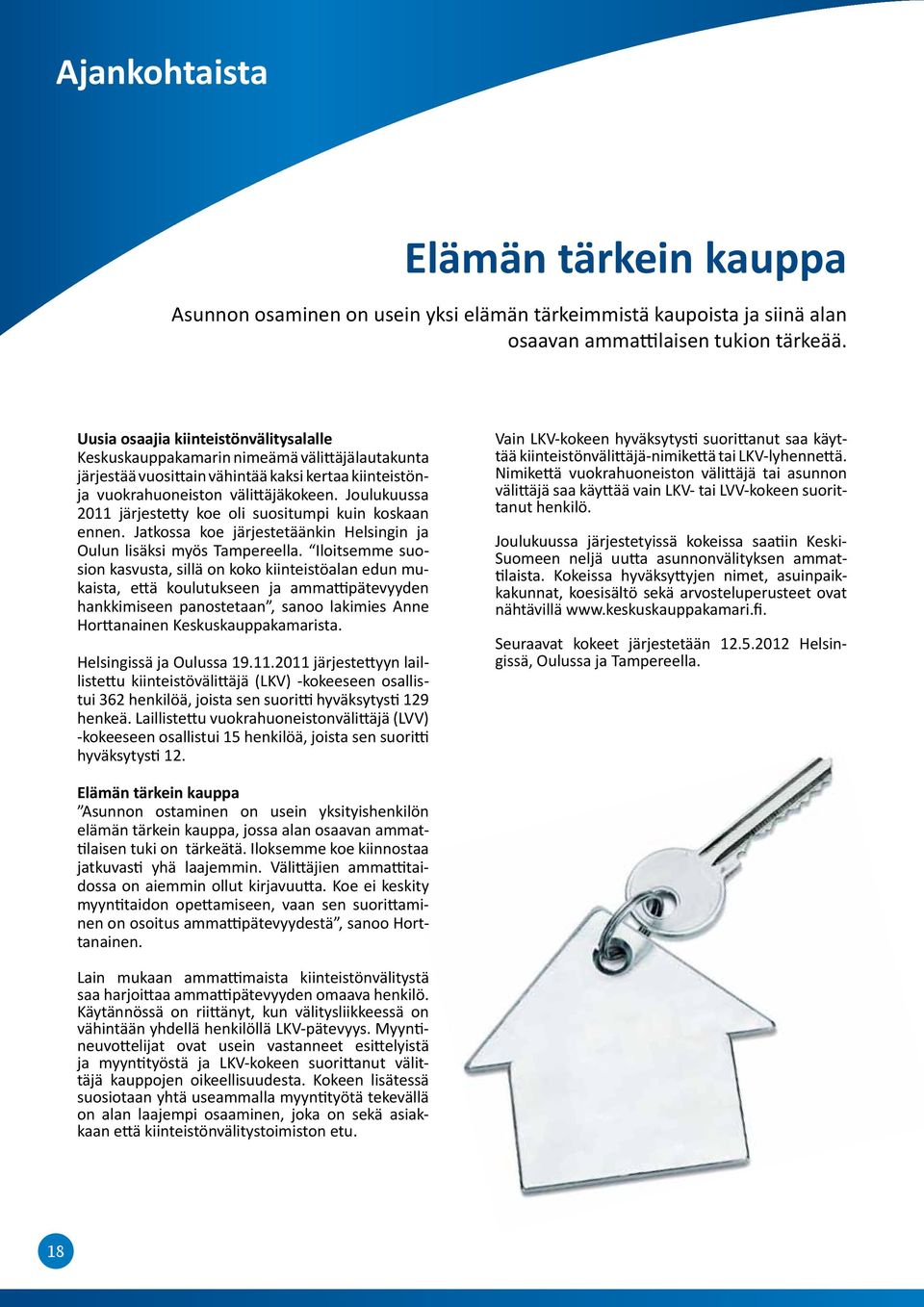 Joulukuussa 2011 järjes tetty koe oli suositumpi kuin koskaan ennen. Jatkossa koe järjestetäänkin Helsingin ja Oulun lisäksi myös Tampereella.