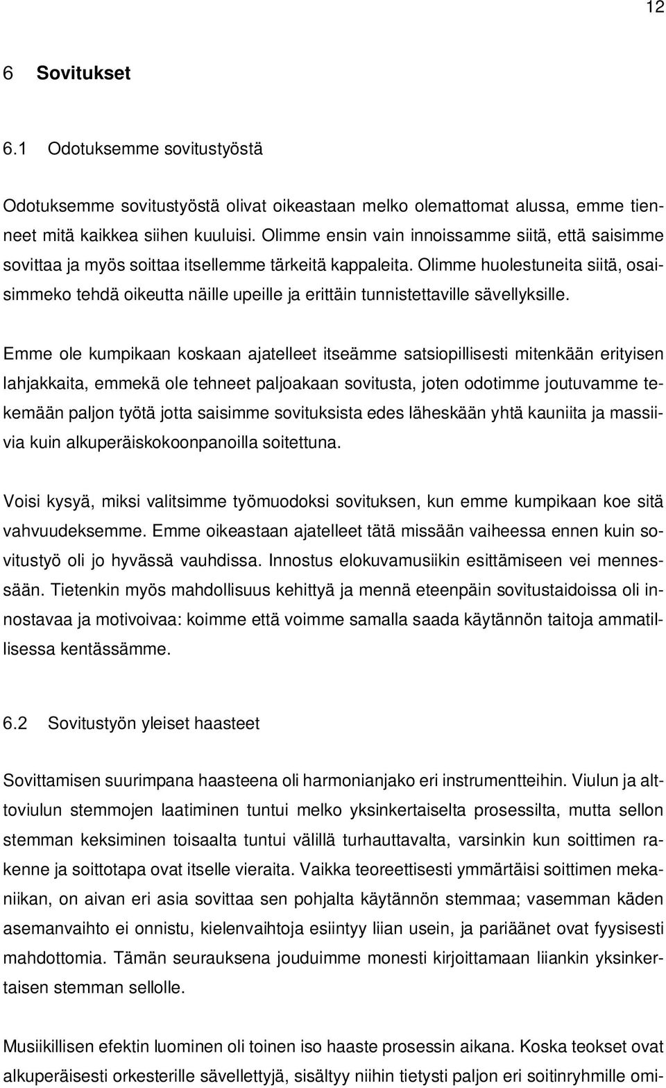 Olimme huolestuneita siitä, osaisimmeko tehdä oikeutta näille upeille ja erittäin tunnistettaville sävellyksille.