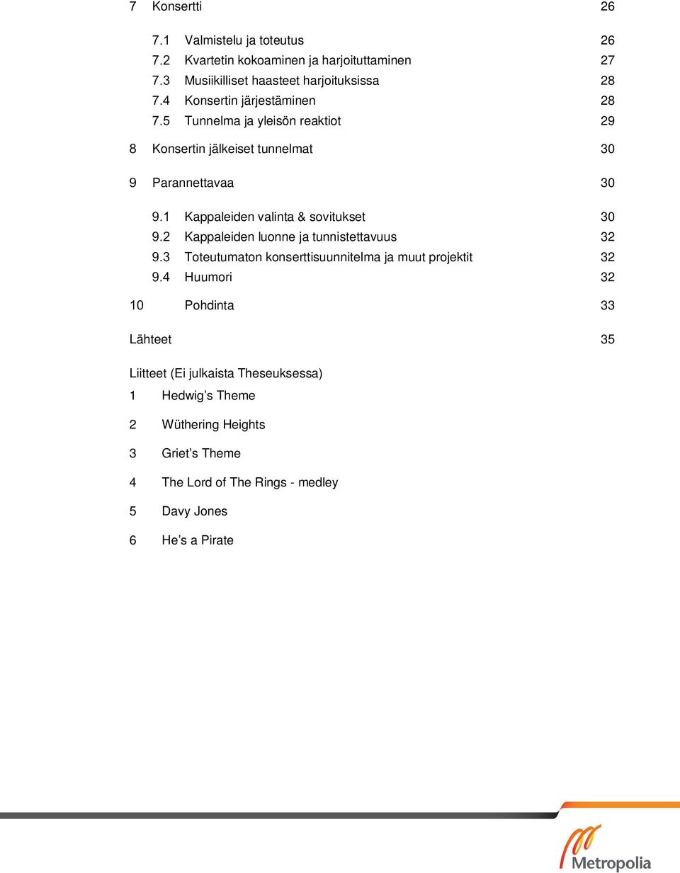 Kappaleiden luonne ja tunnistettavuus 32 Toteutumaton konserttisuunnitelma ja muut projektit 32 Huumori 32 Pohdinta 33 Lähteet 35