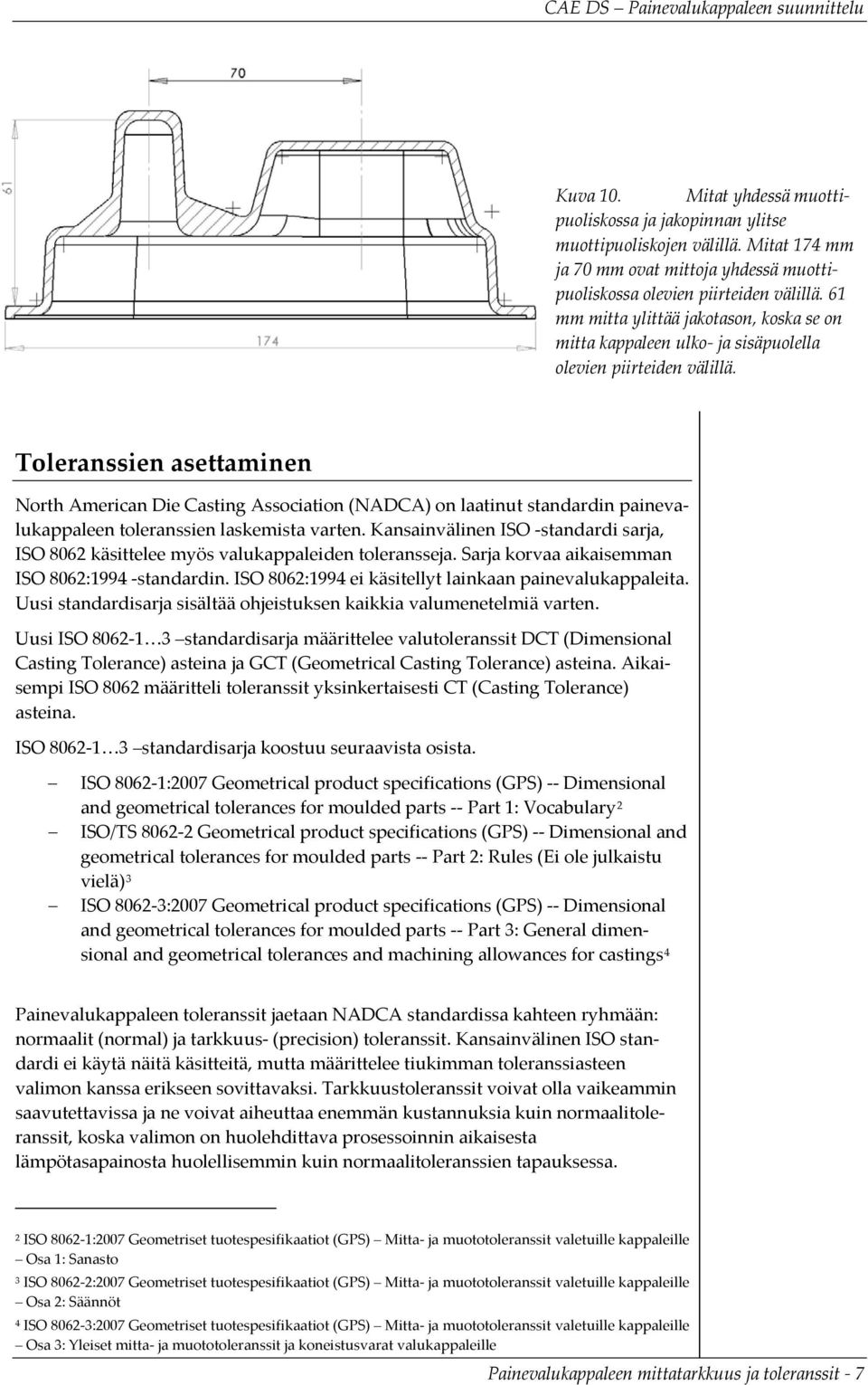 Toleranssien asettaminen North American Die Casting Association (NADCA) on laatinut standardin painevalukappaleen toleranssien laskemista varten.