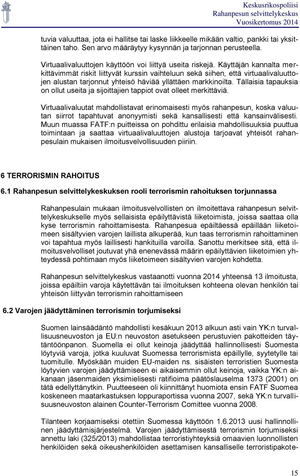 Käyttäjän kannalta merkittävimmät riskit liittyvät kurssin vaihteluun sekä siihen, että virtuaalivaluuttojen alustan tarjonnut yhteisö häviää yllättäen markkinoilta.