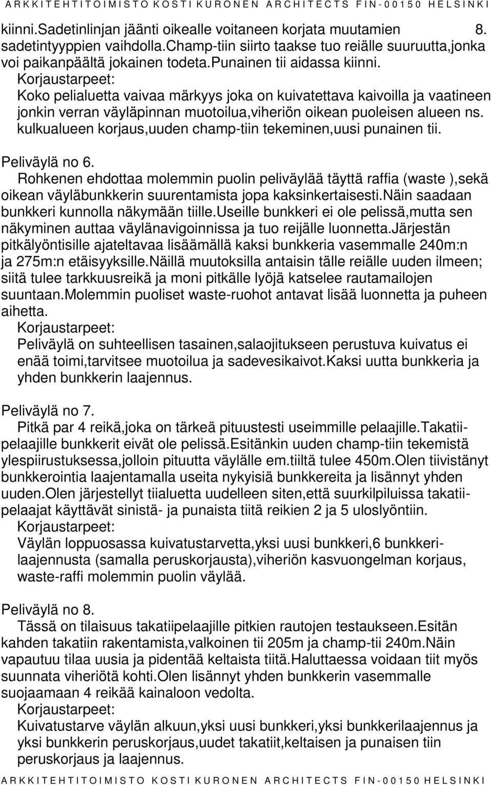kulkualueen korjaus,uuden champ-tiin tekeminen,uusi punainen tii. Peliväylä no 6.