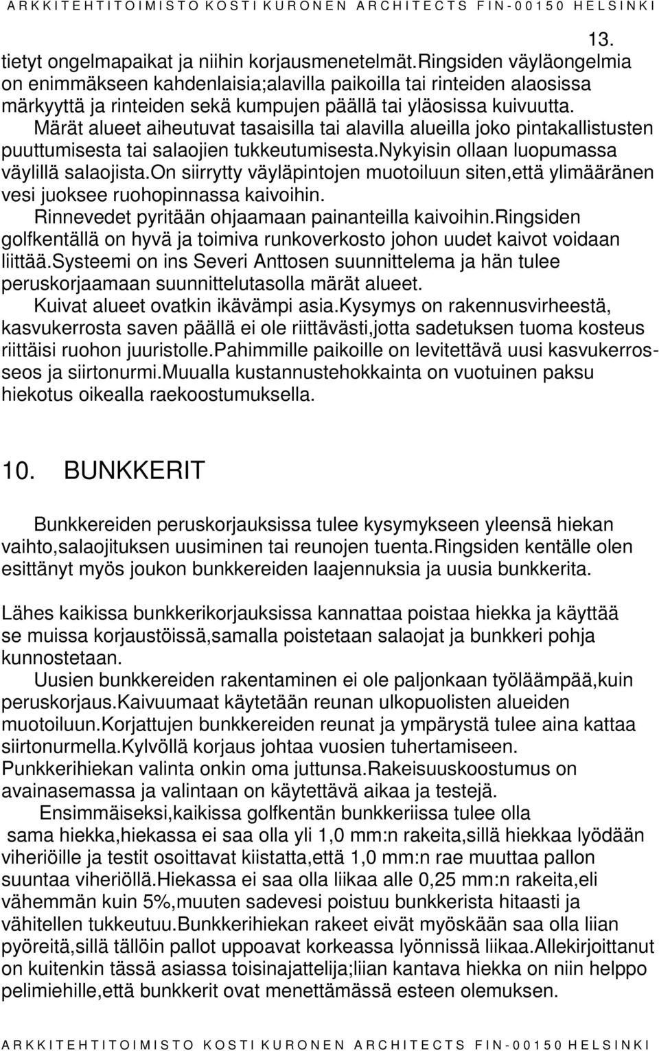 Märät alueet aiheutuvat tasaisilla tai alavilla alueilla joko pintakallistusten puuttumisesta tai salaojien tukkeutumisesta.nykyisin ollaan luopumassa väylillä salaojista.