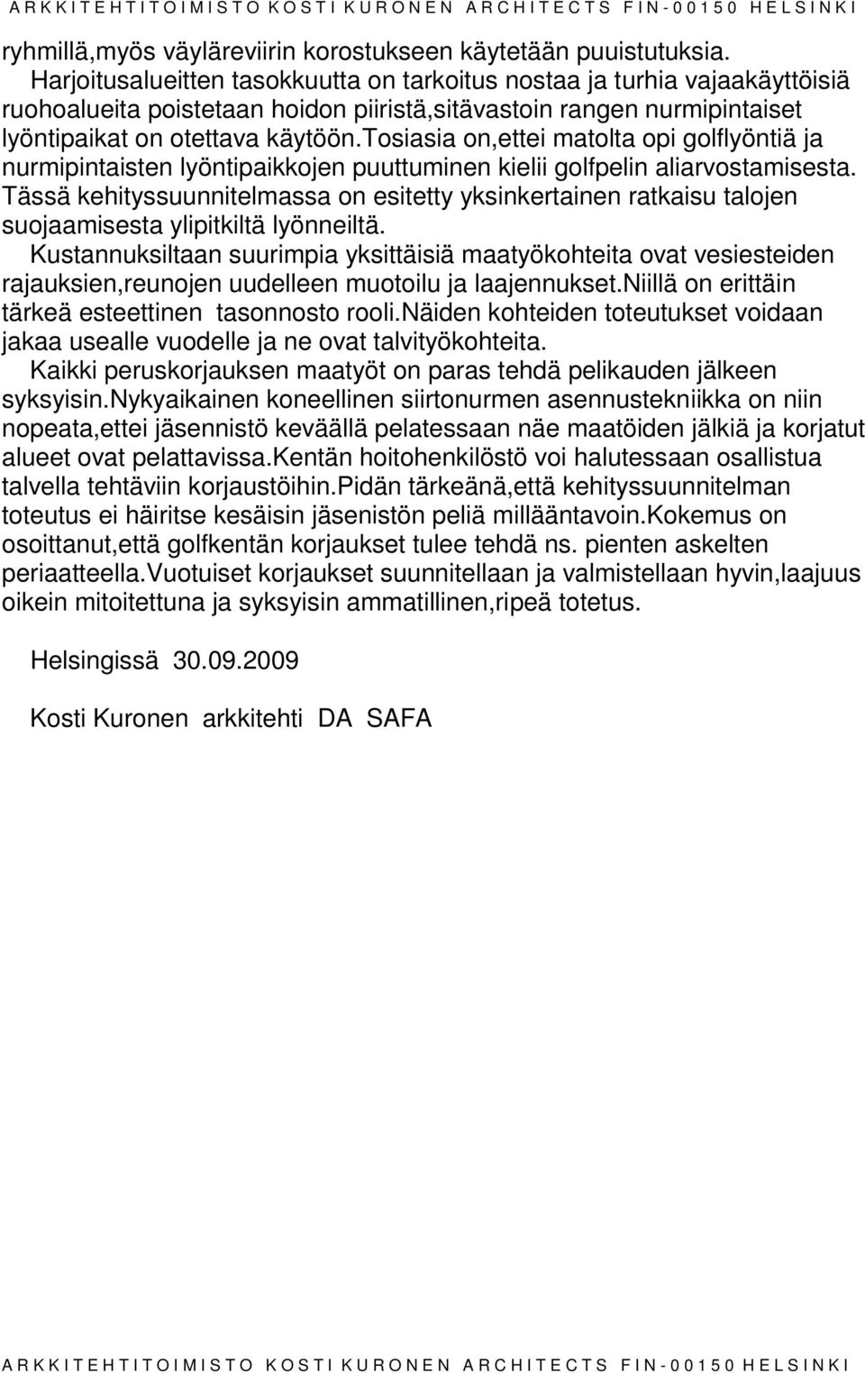 tosiasia on,ettei matolta opi golflyöntiä ja nurmipintaisten lyöntipaikkojen puuttuminen kielii golfpelin alivostamisesta.