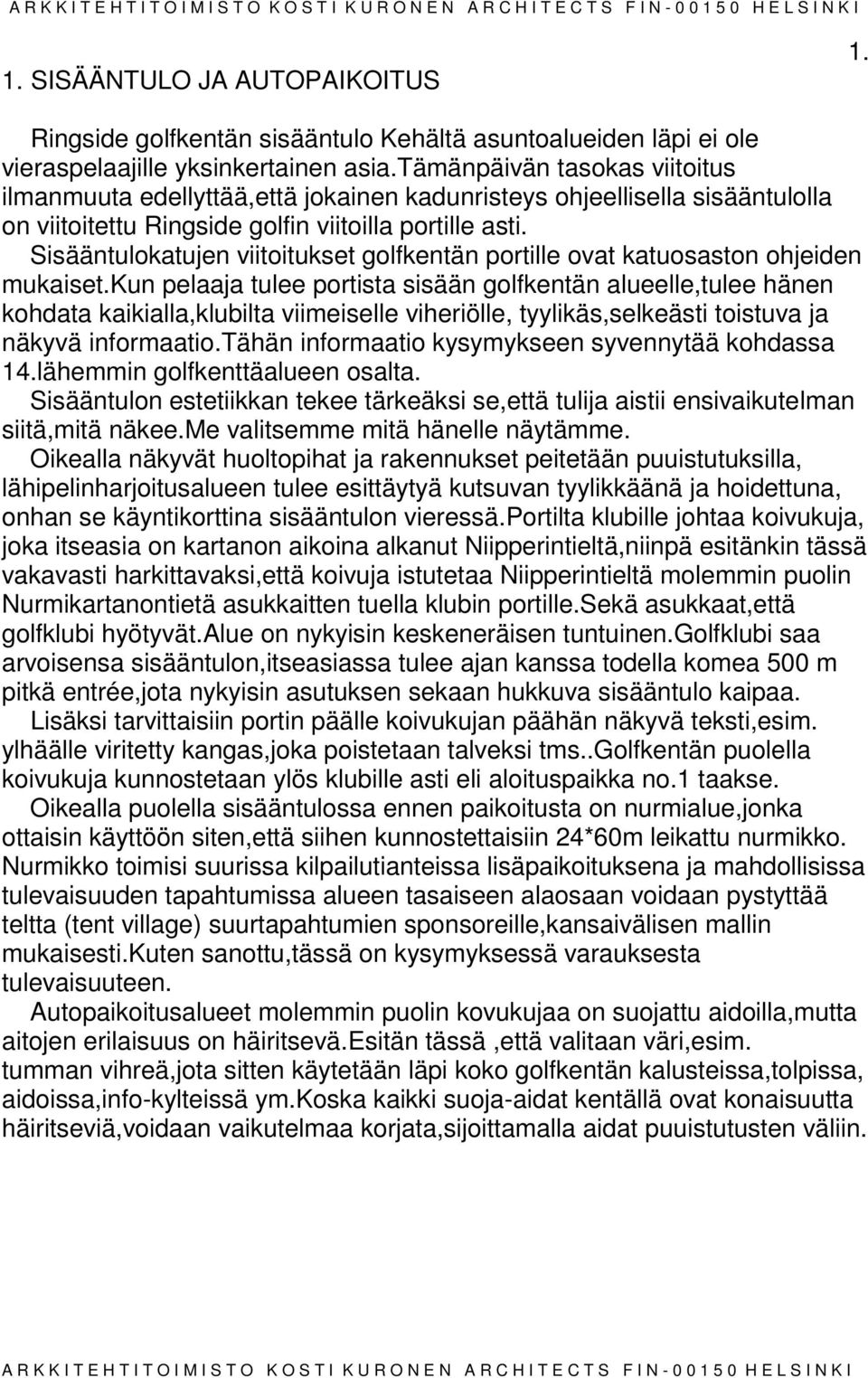Sisääntulokatujen viitoitukset golfkentän portille ovat katuosaston ohjeiden mukaiset.