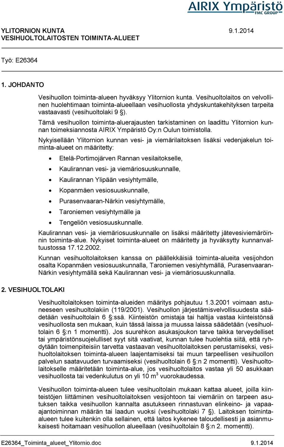 Tämä vesihuollon toiminta-aluerajausten tarkistaminen on laadittu Ylitornion kunnan toimeksiannosta AIRIX Ympäristö Oy:n Oulun toimistolla.