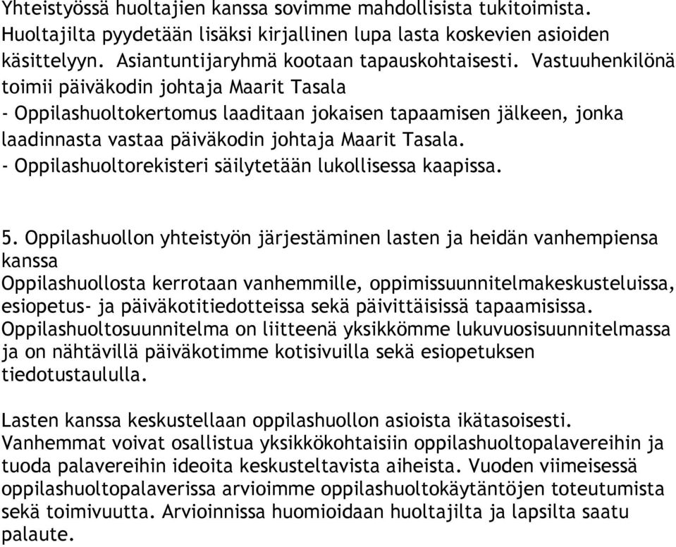 - Oppilashuoltorekisteri säilytetään lukollisessa kaapissa. 5.