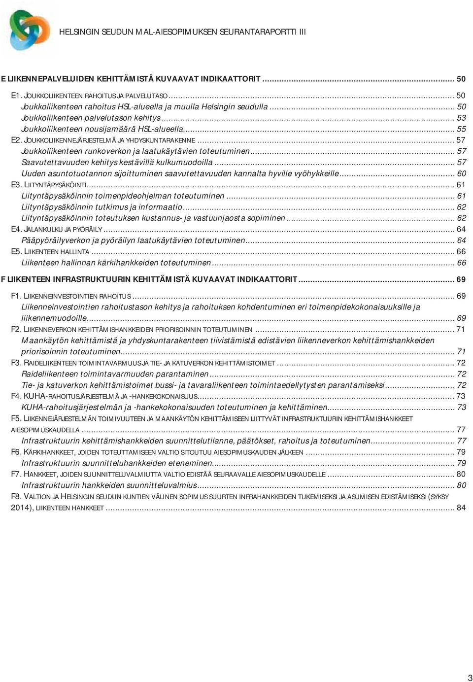 .. 57 Joukkoliikenteen runkoverkon ja laatukäytävien toteutuminen... 57 Saavutettavuuden kehitys kestävillä kulkumuodoilla.