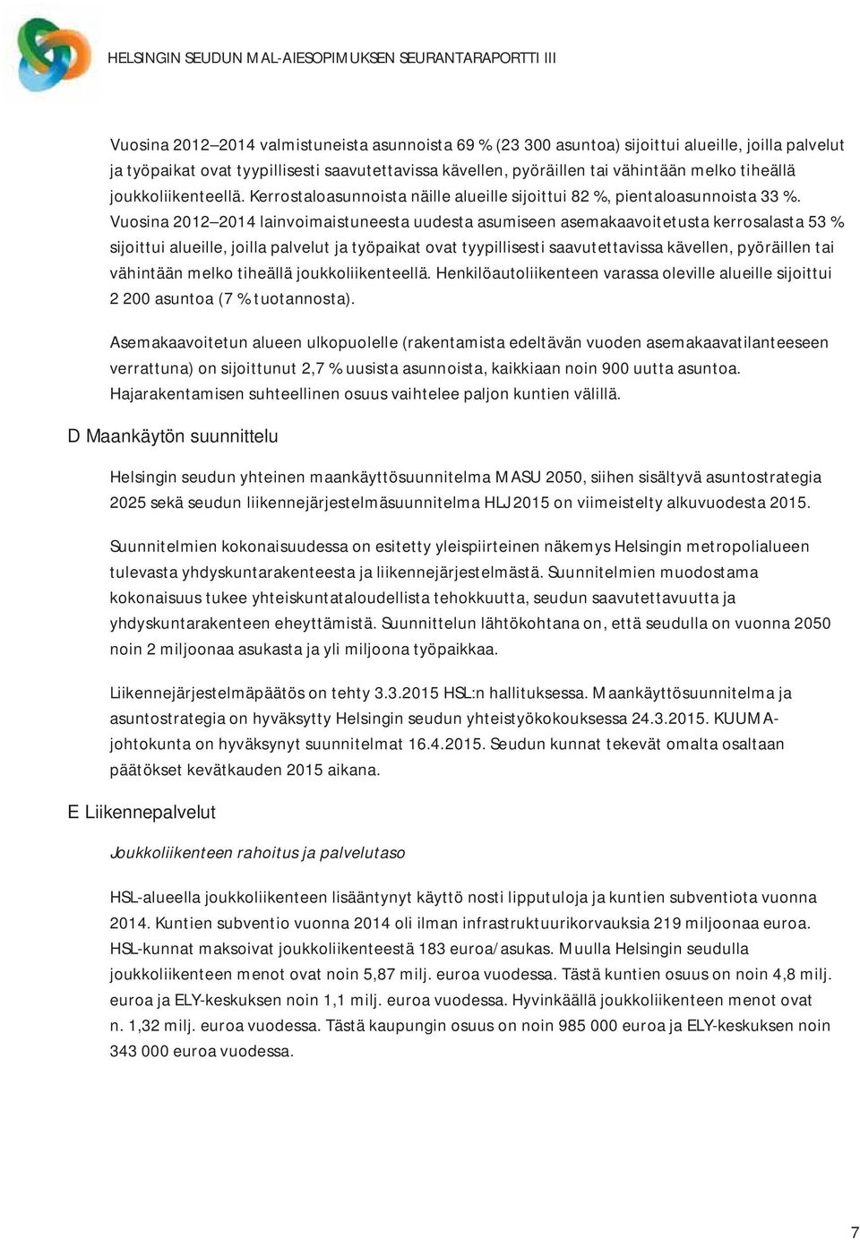 Vuosina 2012 2014 lainvoimaistuneesta uudesta asumiseen asemakaavoitetusta kerrosalasta 53 % sijoittui alueille, joilla palvelut ja työpaikat ovat tyypillisesti saavutettavissa kävellen, pyöräillen