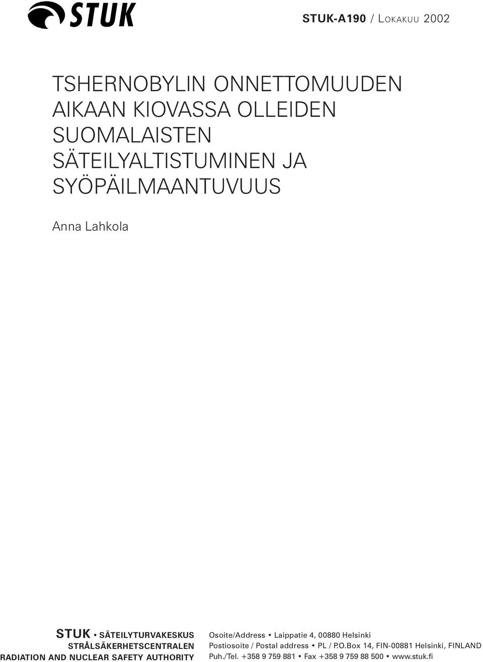 STRÅLSÄKERHETSCENTRALEN RADIATION AND NUCLEAR SAFETY AUTHORITY Osoite/Address Laippatie 4, 00880