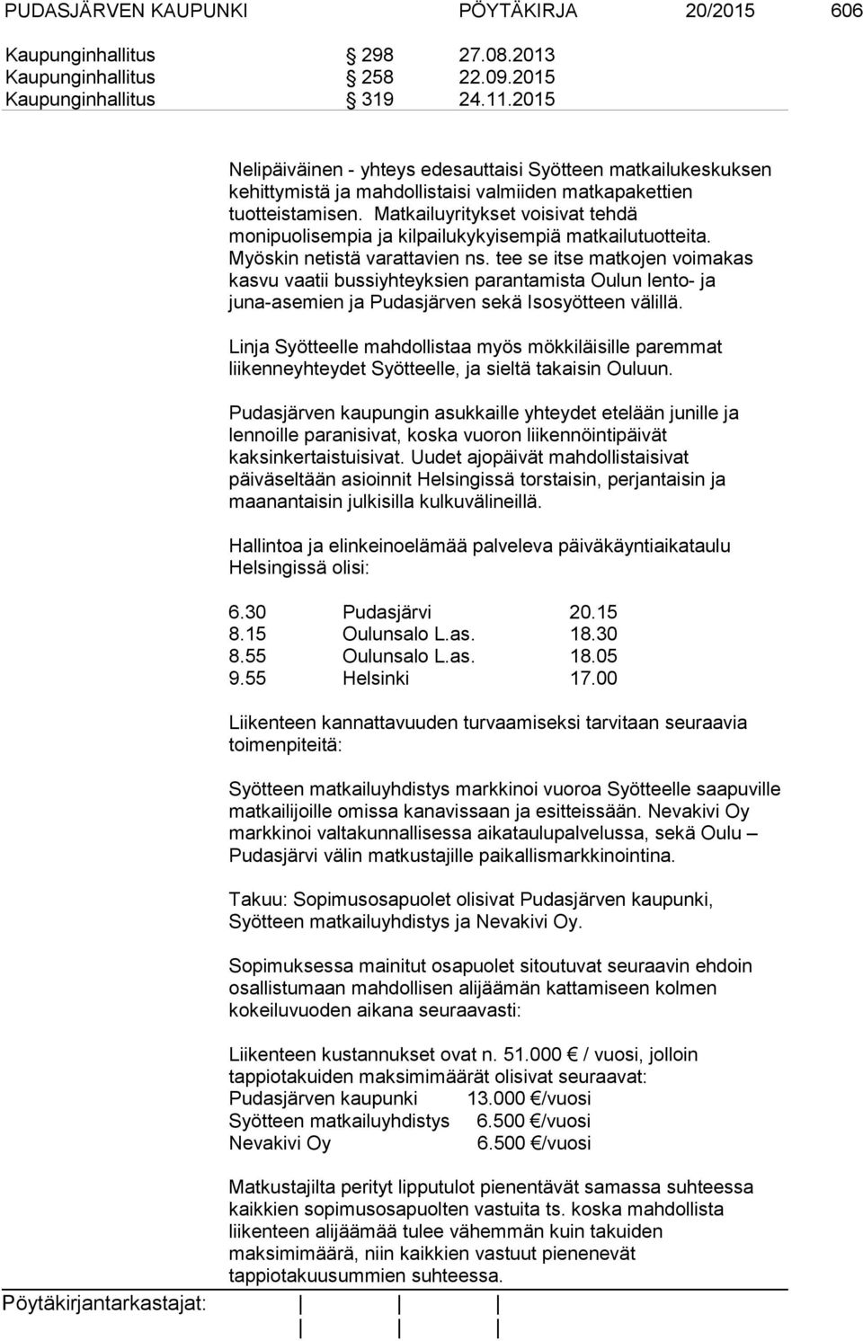 Matkailuyritykset voisivat tehdä monipuolisempia ja kilpailukykyisempiä matkailutuotteita. Myöskin netistä varattavien ns.