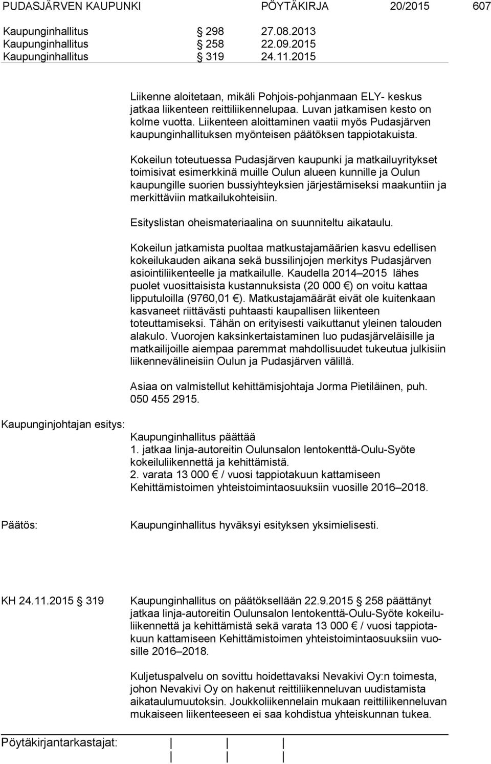 Liikenteen aloittaminen vaatii myös Pudasjärven kaupunginhallituksen myönteisen päätöksen tappiotakuista.