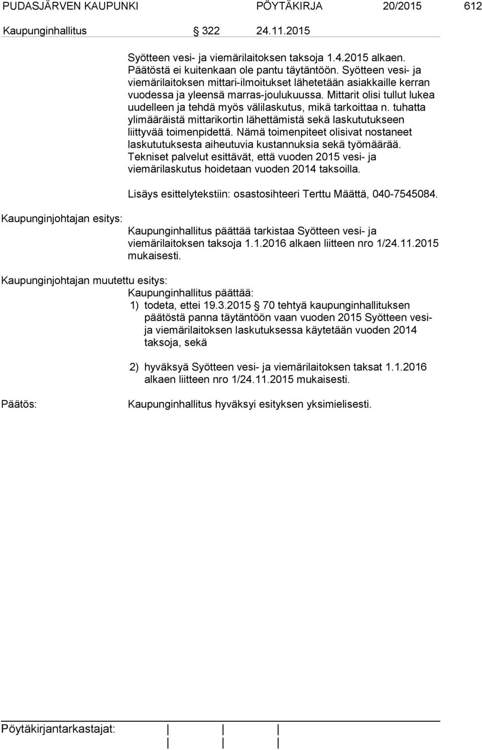 Mittarit olisi tullut lukea uudelleen ja tehdä myös välilaskutus, mikä tarkoittaa n. tuhatta ylimääräistä mittarikortin lähettämistä sekä laskututukseen liittyvää toimenpidettä.