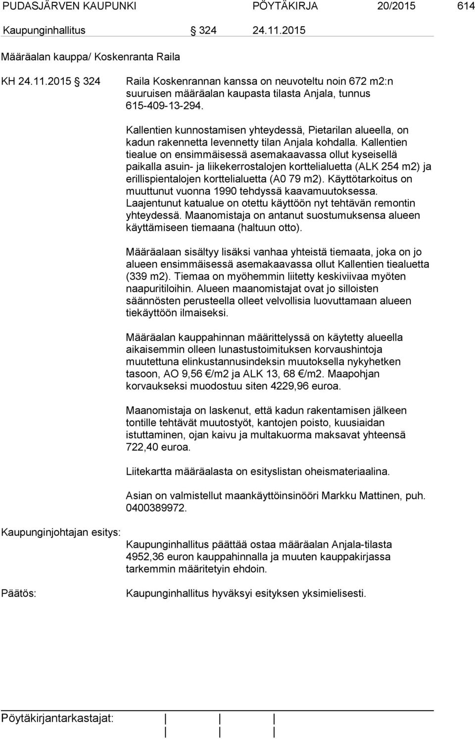 Kallentien kunnostamisen yhteydessä, Pietarilan alueella, on kadun rakennetta levennetty tilan Anjala kohdalla.