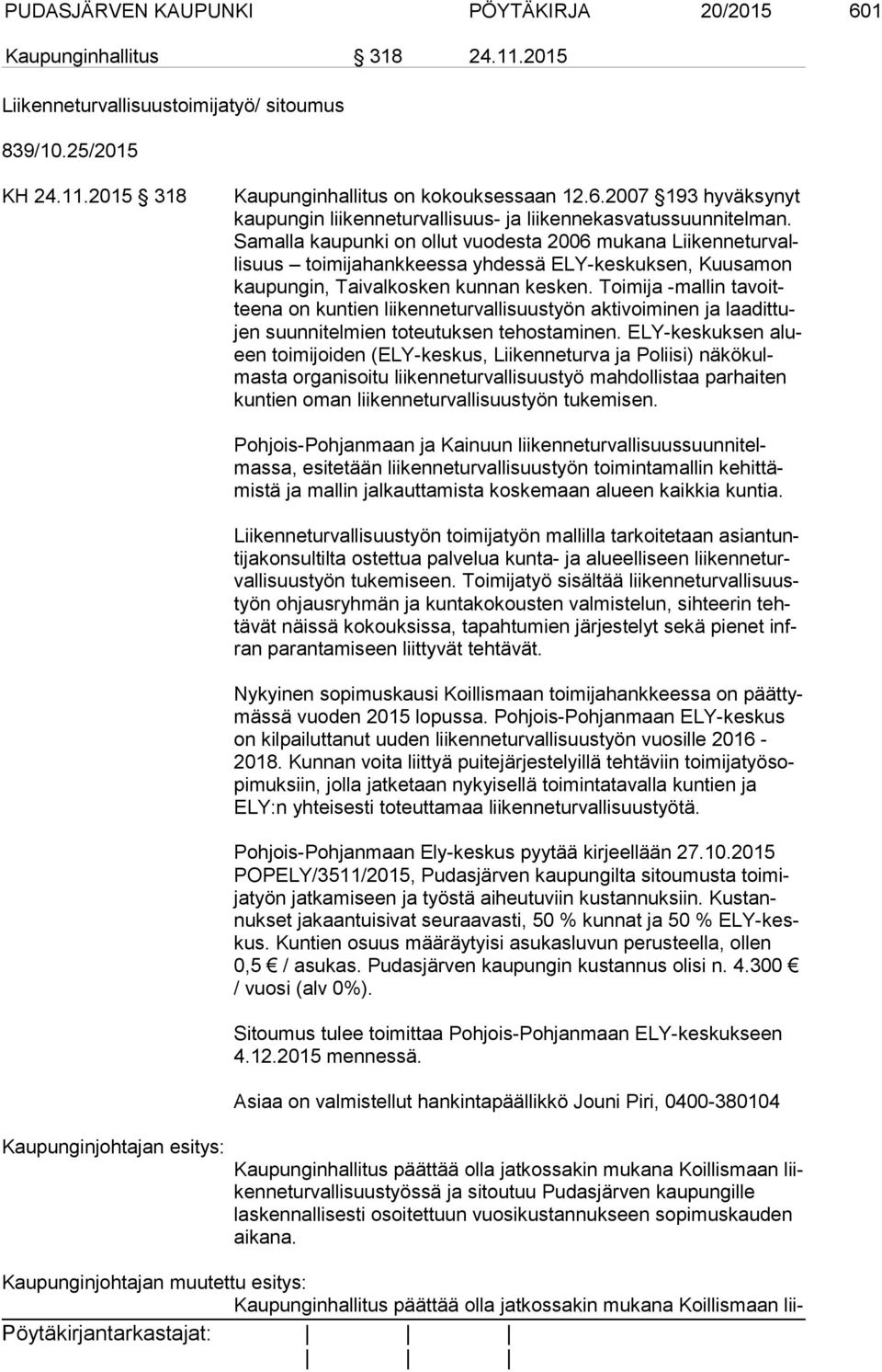 Toimija -mallin ta voittee na on kuntien liikenneturvallisuustyön aktivoiminen ja laa dit tujen suunnitelmien toteutuksen tehostaminen.