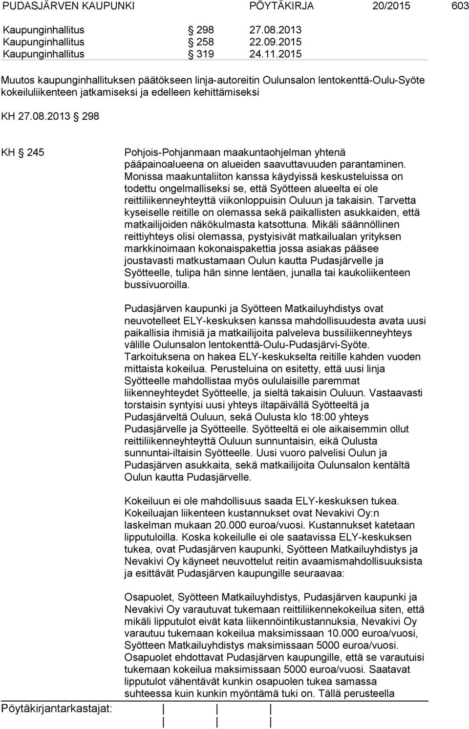 2013 298 KH 245 Pohjois-Pohjanmaan maakuntaohjelman yhtenä pääpainoalueena on alueiden saavuttavuuden parantaminen.