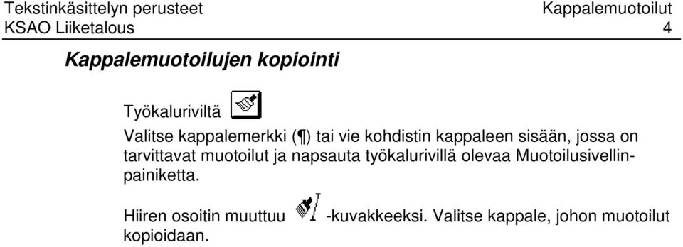 muotoilut ja napsauta työkalurivillä olevaa Muotoilusivellinpainiketta.