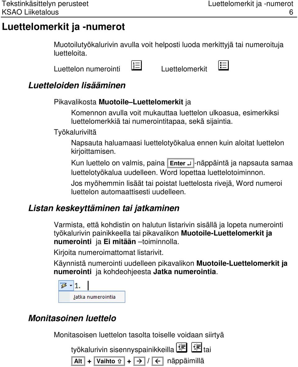 numerointitapaa, sekä sijaintia. Työkaluriviltä Napsauta haluamaasi luettelotyökalua ennen kuin aloitat luettelon kirjoittamisen.