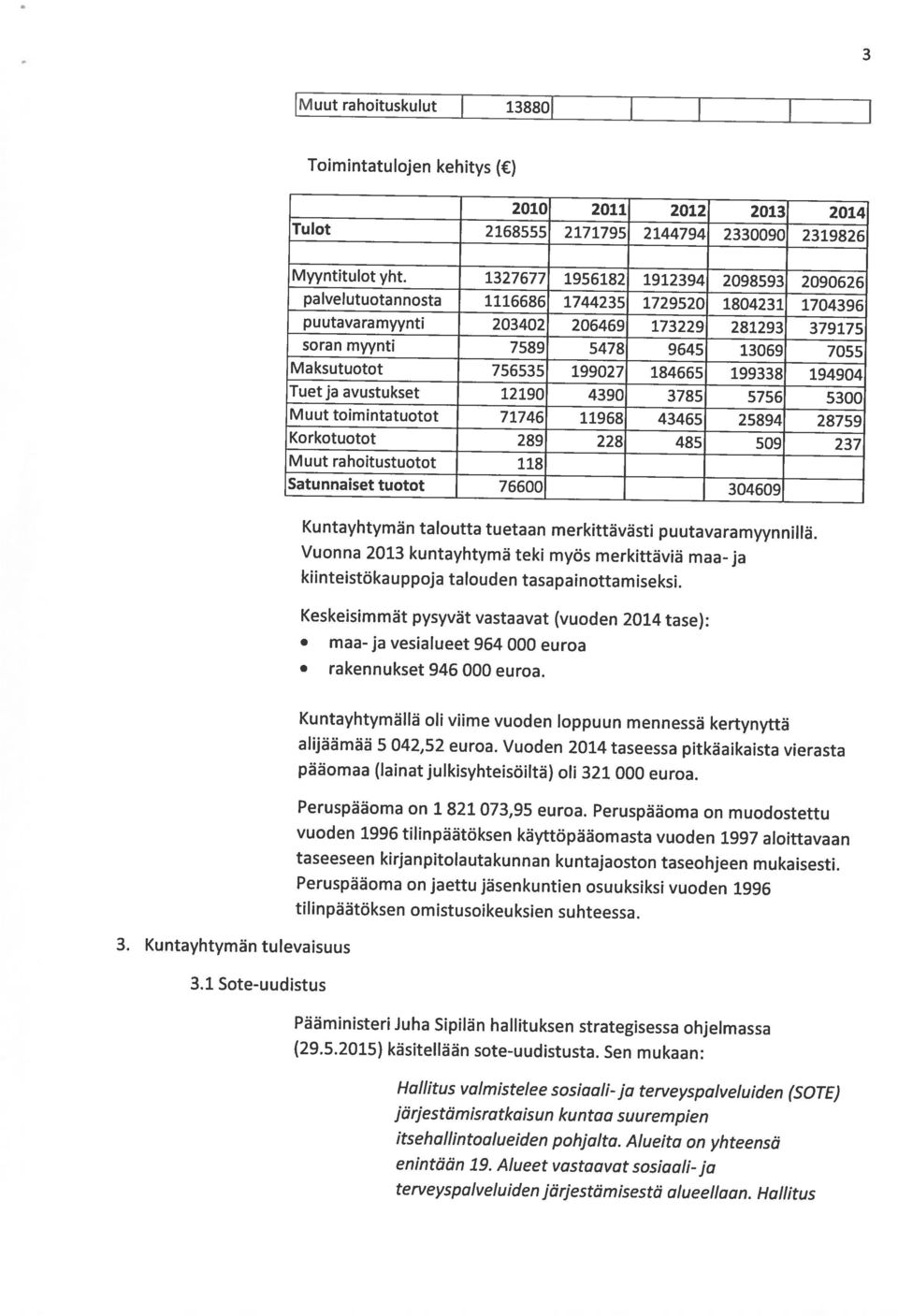 Alueet vastaavat sosiaali-ja itsehallintoalueiden pohjalta. Alueita on yhteensä Hallitus valmistelee sosiaali-ja terveyspalveluiden (SOTE) (29.5.2015) käsitellään sote-uudistusta.