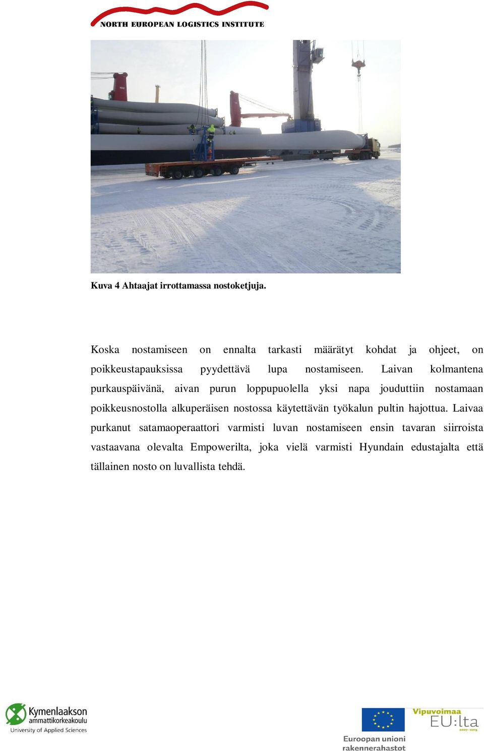 Laivan kolmantena purkauspäivänä, aivan purun loppupuolella yksi napa jouduttiin nostamaan poikkeusnostolla alkuperäisen nostossa