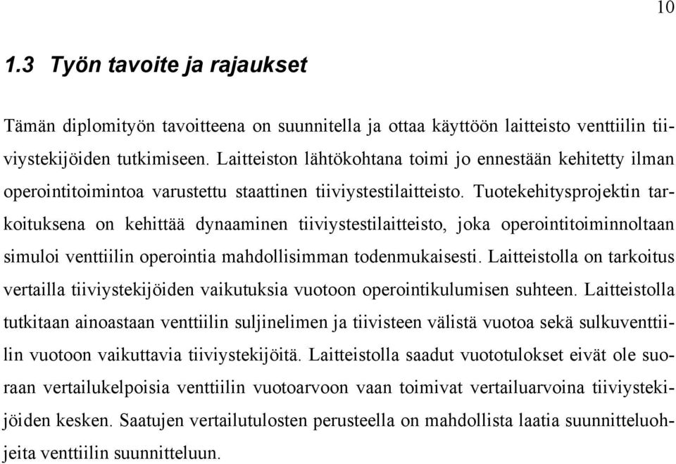 Tuotekehitysprojektin tarkoituksena on kehittää dynaaminen tiiviystestilaitteisto, joka operointitoiminnoltaan simuloi venttiilin operointia mahdollisimman todenmukaisesti.