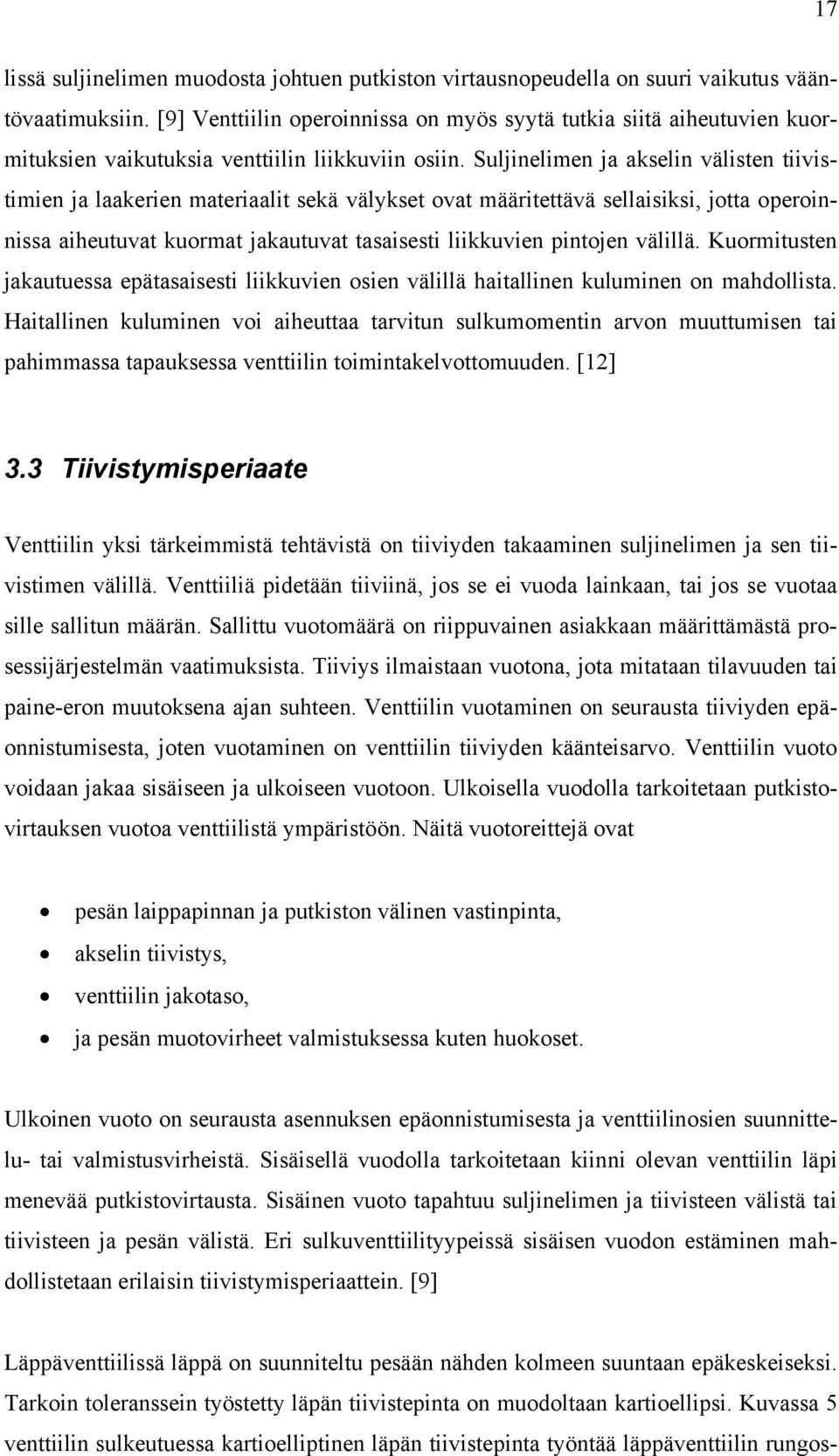Suljinelimen ja akselin välisten tiivistimien ja laakerien materiaalit sekä välykset ovat määritettävä sellaisiksi, jotta operoinnissa aiheutuvat kuormat jakautuvat tasaisesti liikkuvien pintojen