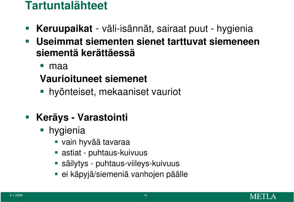 mekaaniset vauriot Keräys - Varastointi hygienia vain hyvää tavaraa astiat -