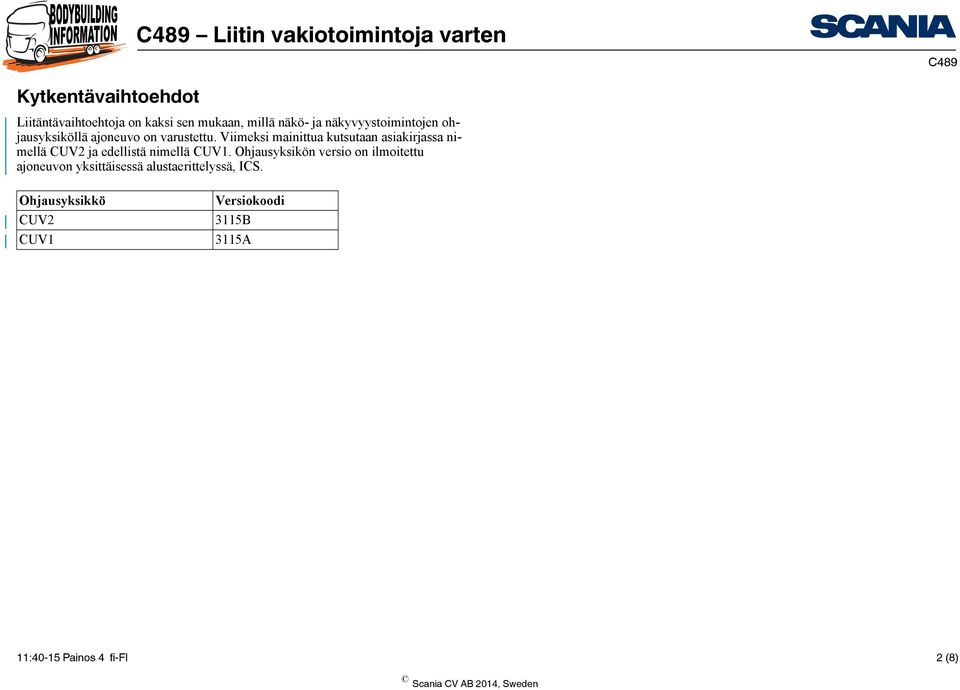 Viimeksi mainittua kutsutaan asiakirjassa nimellä CUV2 ja edellistä nimellä CUV1.