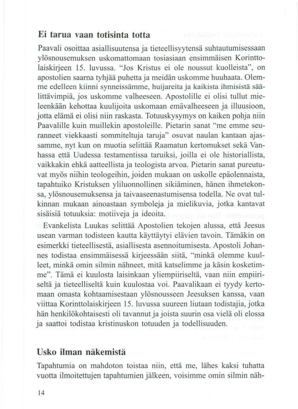 Olemme edelleen kiinni synneissämme, huijareita ja kaikista ihmisistä säälittävimpiä, jos uskomme valheeseen.