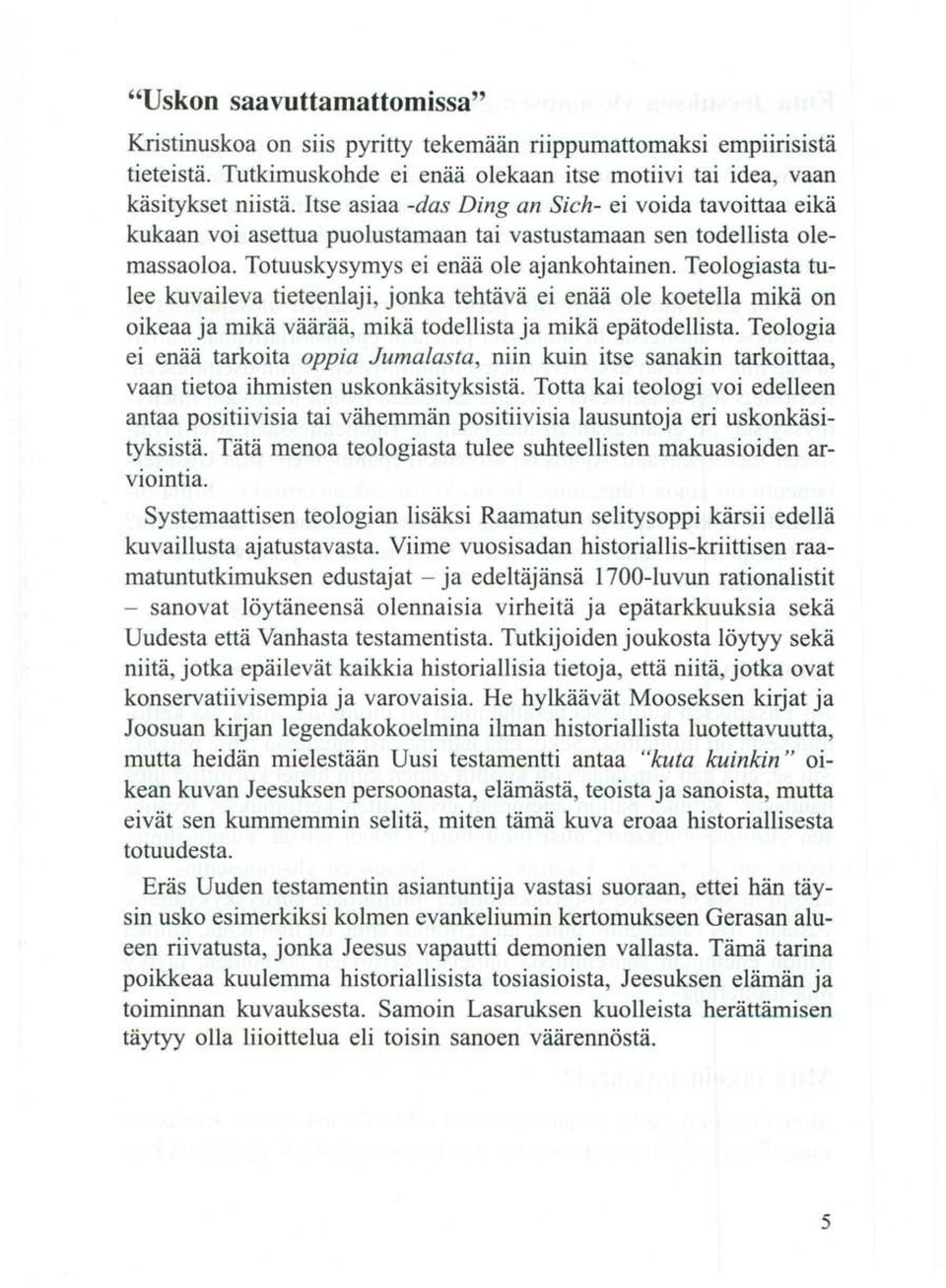 Teologiasta tulee kuvaileva tieteenlaji, jonka tehtävä ei enää ole koetella mikä on oikeaa ja mikä väärää, mikä todellista ja mikä epätodellista.