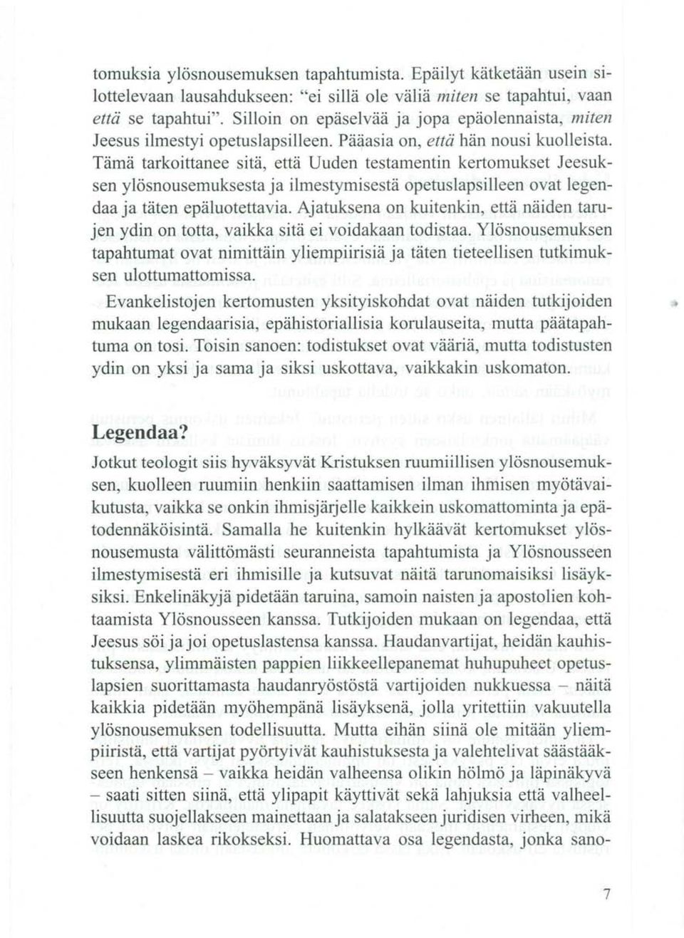 Tämä tarkoittanee sitä, että Uuden testamentin kertomukset Jeesuksen ylösnousemuksesta ja ilmestymisestä opetuslapsilleen ovat legendaa ja täten epäluotettavia.