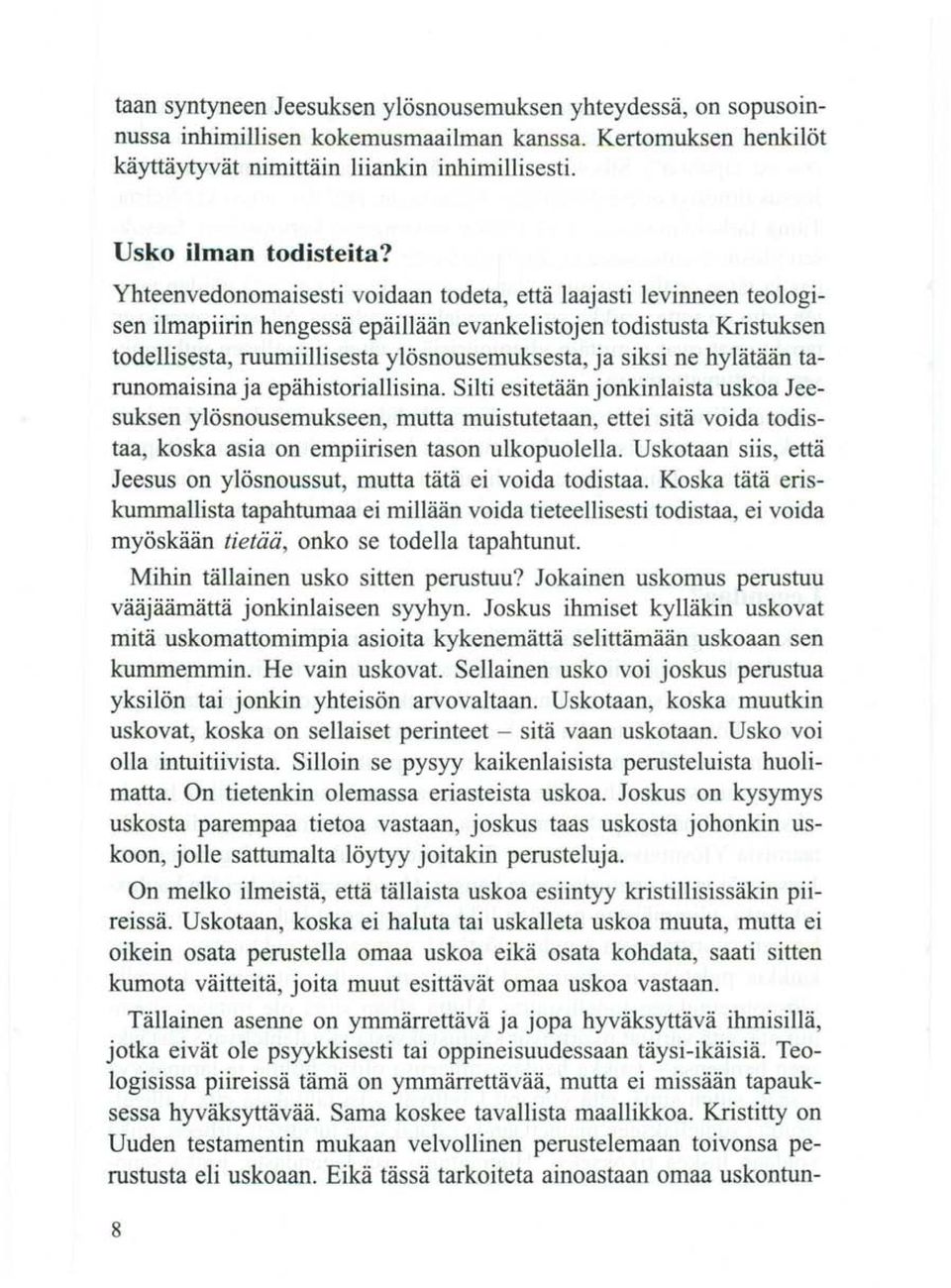 hylätään tarunomaisinaja epähistoriallisina. Silti esitetään jonkinlaista uskoa Jeesuksen ylösnousemukseen, mutta muistutetaan, ettei sitä voida todistaa, koska asia on empiirisen tason ulkopuolella.