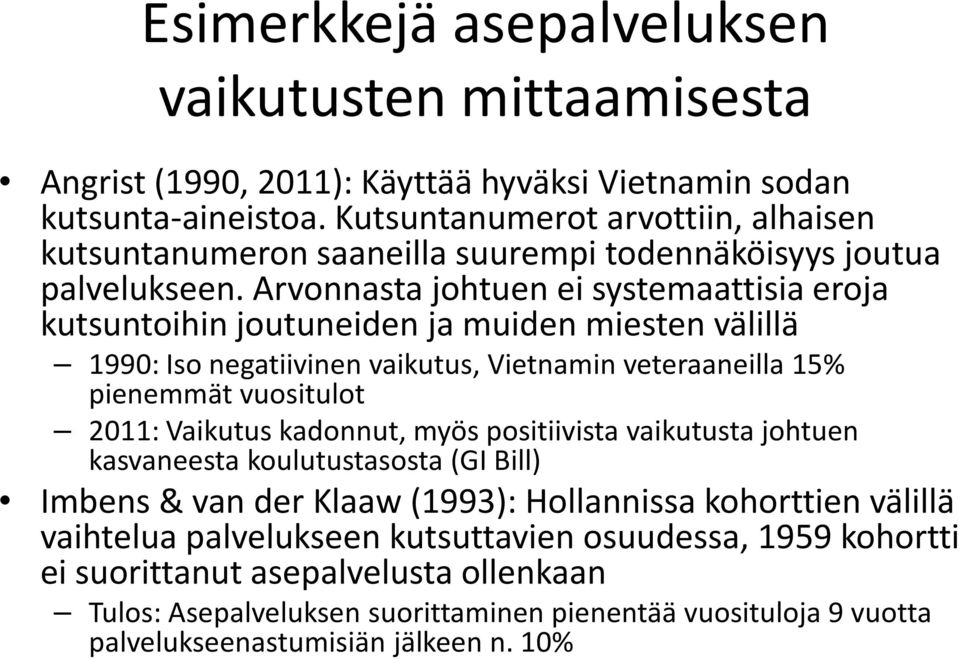 Arvonnasta johtuen ei systemaattisia eroja kutsuntoihin joutuneiden ja muiden miesten välillä 1990: Iso negatiivinen vaikutus, Vietnamin veteraaneilla 15% pienemmät vuositulot 2011: Vaikutus