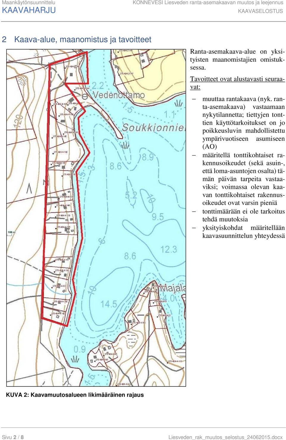 ranta-asemakaava) vastaamaan nykytilannetta; tiettyjen tonttien käyttötarkoitukset on jo poikkeusluvin mahdollistettu ympärivuotiseen asumiseen (AO) määritellä tonttikohtaiset rakennusoikeudet (sekä