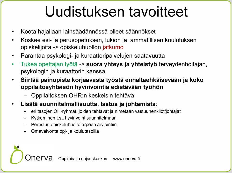 korjaavasta työstä ennaltaehkäisevään ja koko oppilaitosyhteisön hyvinvointia edistävään työhön Oppilaitoksen OHR:n keskeisin tehtävä Lisätä suunnitelmallisuutta, laatua ja