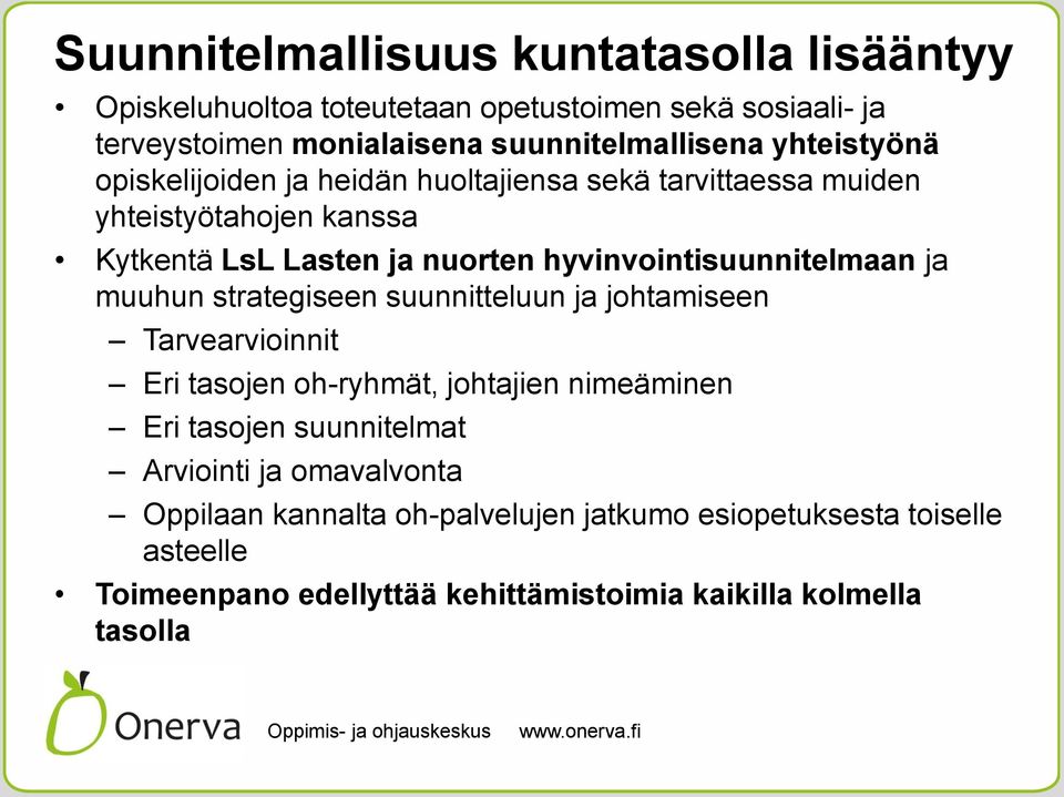 hyvinvointisuunnitelmaan ja muuhun strategiseen suunnitteluun ja johtamiseen Tarvearvioinnit Eri tasojen oh-ryhmät, johtajien nimeäminen Eri tasojen