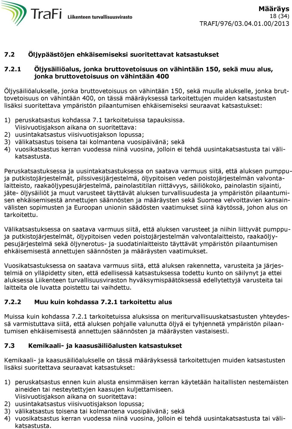 1 Öljysäiliöalus, jonka bruttovetoisuus on vähintään 150, sekä muu alus, jonka bruttovetoisuus on vähintään 400 Öljysäiliöalukselle, jonka bruttovetoisuus on vähintään 150, sekä muulle alukselle,