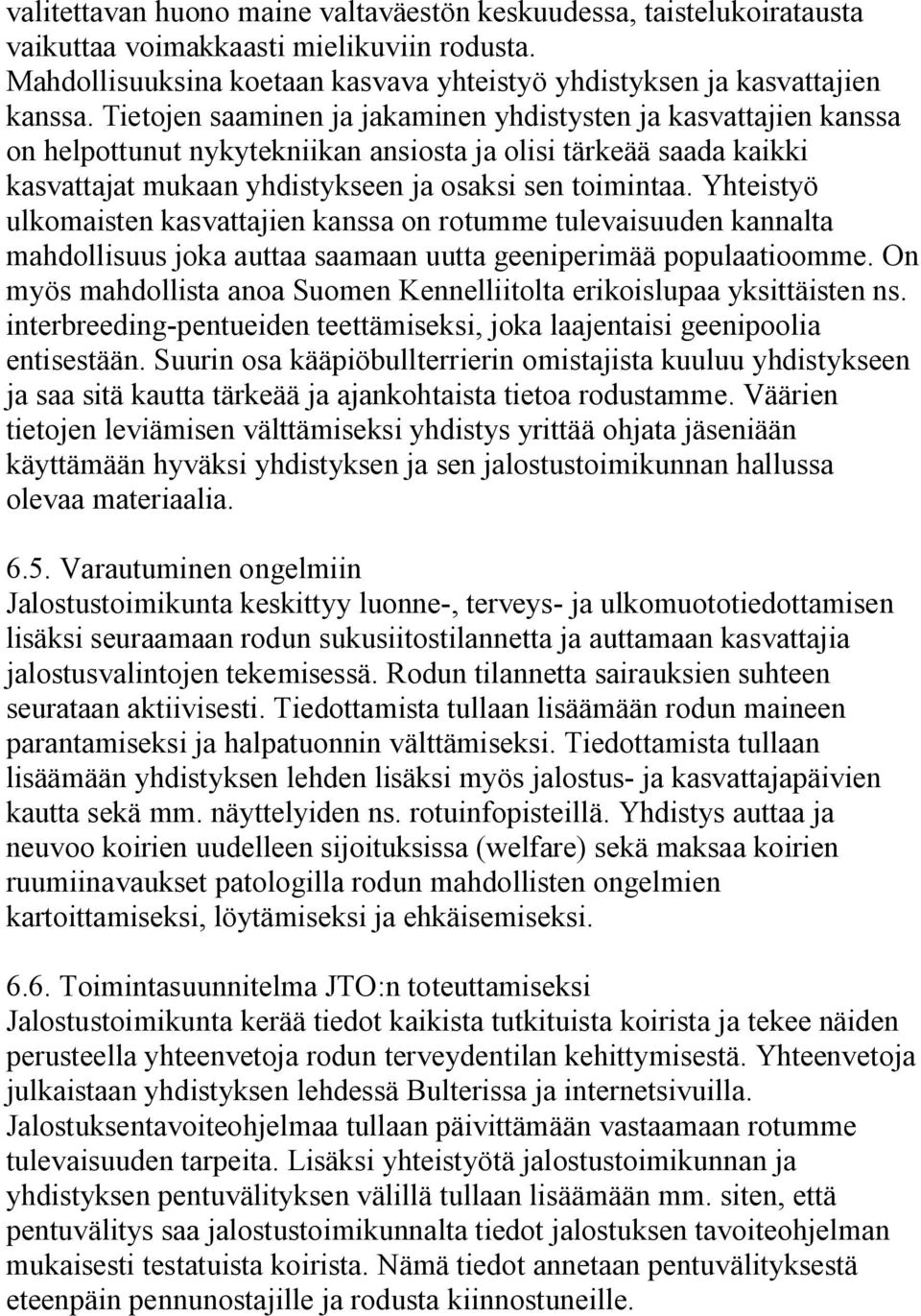 Yhteistyö ulkomaisten kasvattajien kanssa on rotumme tulevaisuuden kannalta mahdollisuus joka auttaa saamaan uutta geeniperimää populaatioomme.