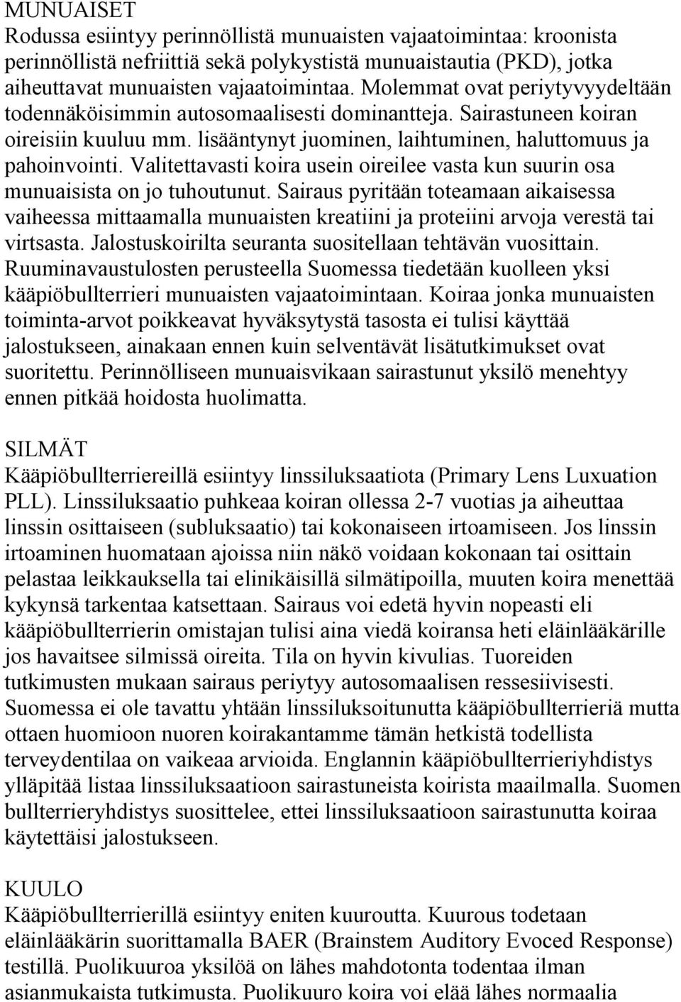 Valitettavasti koira usein oireilee vasta kun suurin osa munuaisista on jo tuhoutunut.