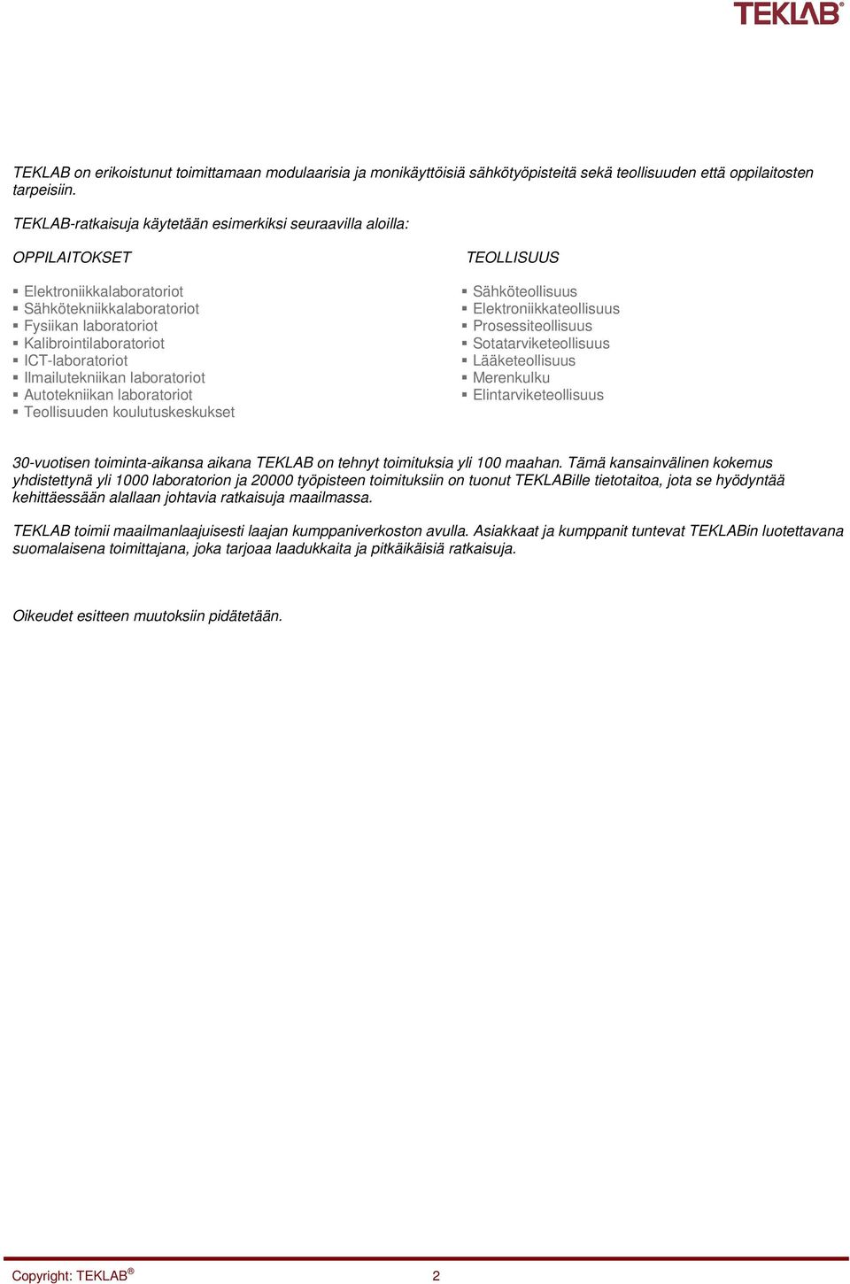 Ilmailutekniikan laboratoriot Autotekniikan laboratoriot Teollisuuden koulutuskeskukset TEOLLISUUS Sähköteollisuus Elektroniikkateollisuus Prosessiteollisuus Sotatarviketeollisuus Lääketeollisuus